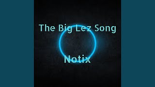 Vignette de la vidéo "Notix - The Big Lez Song"