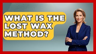 What Is The Lost Wax Method? - Talking Greece