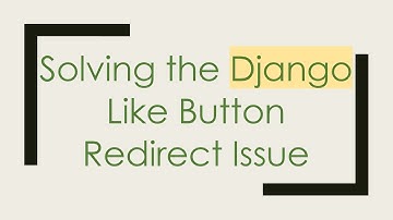 Solving the Django Like Button Redirect Issue