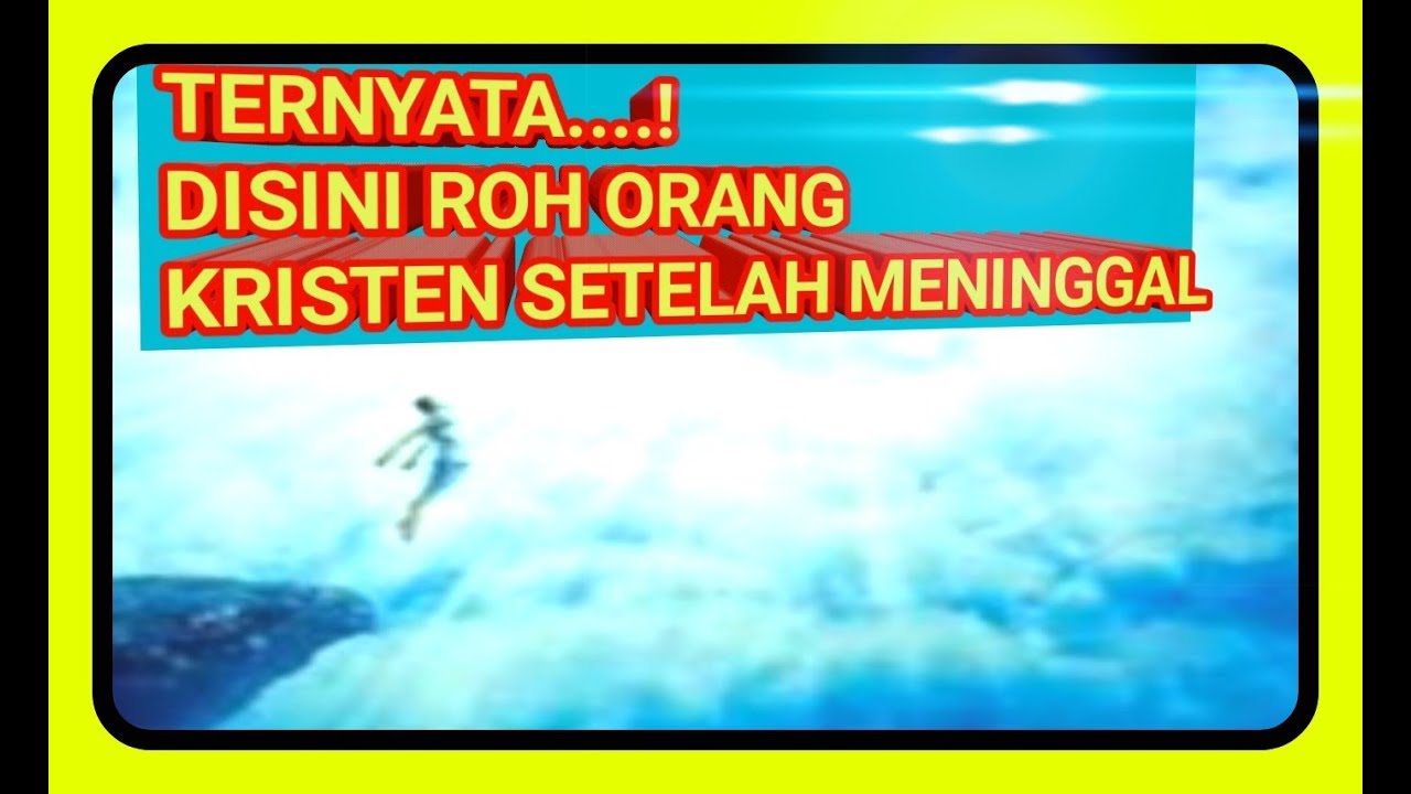 Kemana Roh Orang Mati Menurut Kristen Youtube