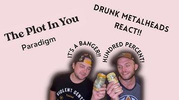 DRUNK METALHEADS REACT | THE PLOT IN YOU - PARADIGM | BANGERZ & BREWS - METALCORE REVIEWS