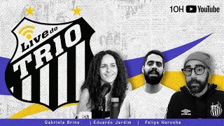 Live do Trio: SANTOS TENTA IAN LUCCAS, uma boa?