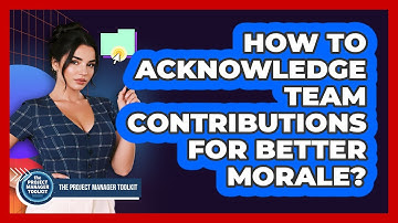 How To Acknowledge Team Contributions For Better Morale?