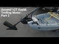 Ascend 12T Trolling Motor - Kayak Trolling Motor - Part 2