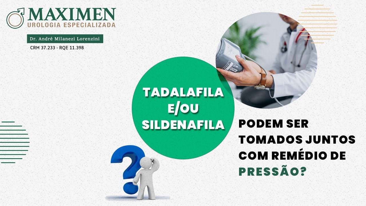 Tadalafila e/ou Sildenafila podem ser tomado juntos com remédio de pressão?