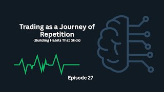 Trusting the Trading Process: Beginner Guide to Persistence - Ep 27