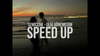 semicenk - geri dönemedim (~speed up~)