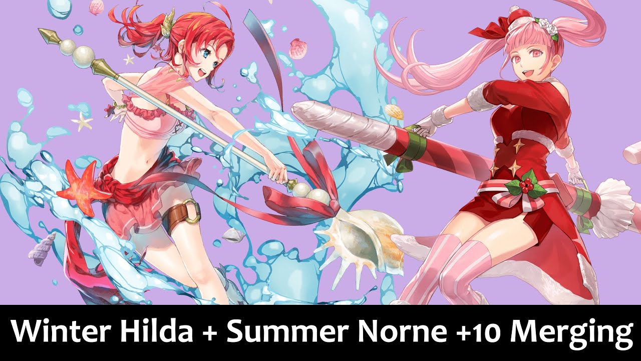 Fire Emblem Heroes - Winter Hilda and Summer Norne +10 Merging