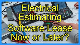 Electrical Estimating Software Lease Now or Later?