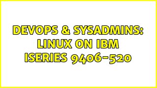 DevOps & SysAdmins: Linux on IBM iSeries 9406-520 (3 Solutions!!)