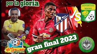 GRAN FINAL 23 LAS MASAS 🆚 ATLÉTICO GÓMEZ  liga Balompie Estación Joaquín by EL MITOTE FUTBOLERO  67 views 2 months ago 56 minutes