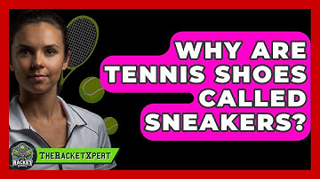 Why Are Tennis Shoes Called Sneakers? - The Racket Xpert