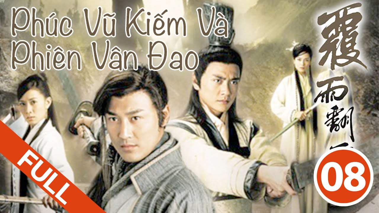Phúc Vũ Kiếm Và Phiên Vân Đao - Tập 8 (Lồng Tiếng) Lâm Phong, Xa Thi Mạn, Huỳnh Tông Trạch