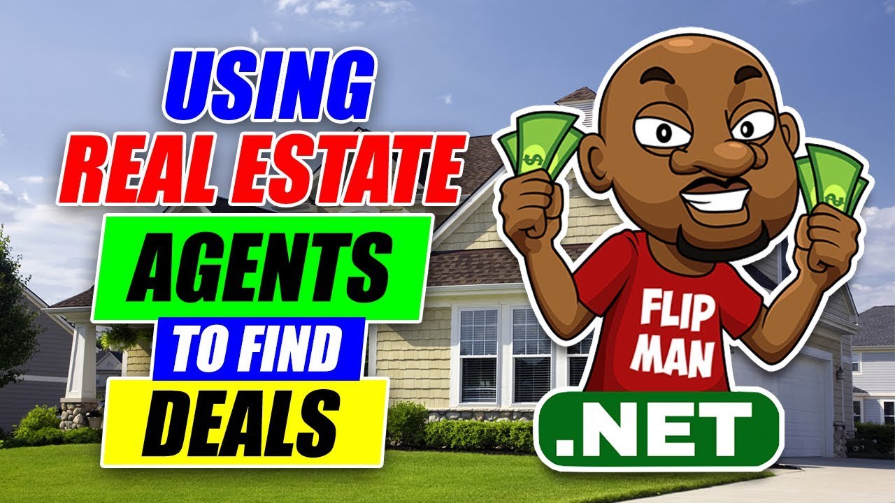 How to Use Real Estate Agents to Locate Real Estate Deals Flipping