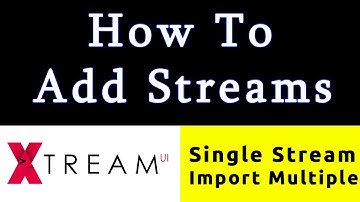 How To Add Streams To Xtream UI || Single & Multiple || Step By Step Tutorial