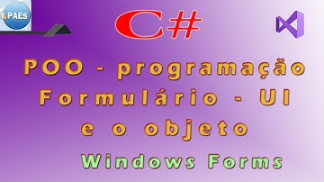 C#, o formulário (UI) e o objeto. Programação orientada a objeto. Visual Studio