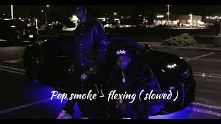 Pop smoke - flexing ( slowed )