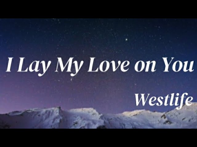 [I Lay My Love on You - Westlife] 🌌 내 사랑을 네게 줄게 : 한글자막/가사해석 class=