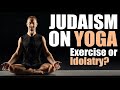 JUDAISM ON YOGA: Exercise or Idolatry? – Rabbi Michael Skobac