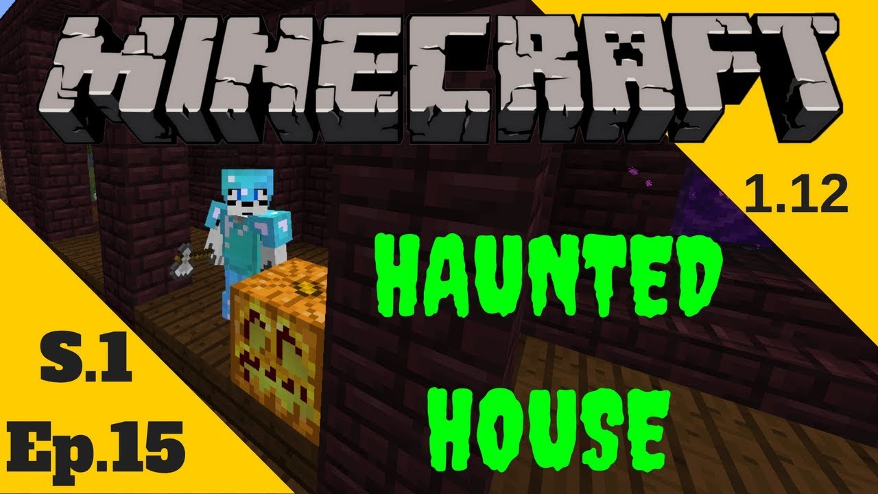 MINECRAFT 1.12 SURVIVAL Building A Haunted House S.1 Ep.15 YouTube
