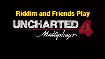 Riddim and Friends Play Uncharted 4 Multiplayer [3]