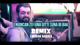 Engincan Zoruna Gitti Remix ( Lokman Karaca)#Şunabibak