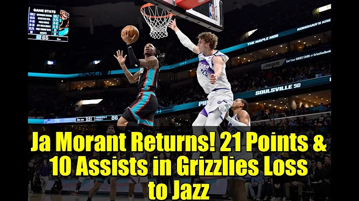 Ja Morant Returns! 21 Points & 10 Assists in Grizzlies Loss to Jazz