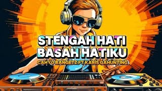 CHA-CHA GACOR🔥 STENGAH HATI X BASAH HATIKU (DISKO TANAH) CAHYO BANGETZ FT KARIS GAHUNTING REMIX 2026