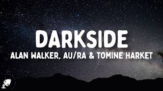 Alan Walker - Darkside (Lyrics) ft. Au/Ra and Tomine Harket