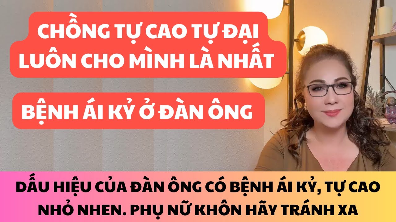 DẤU HIỆU CỦA ĐÀN ÔNG ÍCH KỶ, TỰ CAO TỰ ĐẠI, NHỎ NHEN. NẾU GẶP PHẢI THÌ ĐÀN BÀ KHÔN HÃY TRÁNH XA NGAY