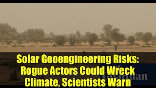 Famous Solar Geoengineering Risks: Rogue Actors Could Wreck Climate, Scientists Warn Wealth
