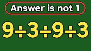 9÷3÷9÷3 = ❓ / Most people get this order of operations wrong / Simplify algebraic expression 