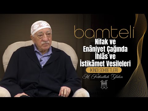 NİFAK VE ENÂNİYET ÇAĞINDA, İHLÂS VE İSTİKÂMET VESİLELERİ (Bamteli)