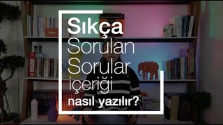 Sıkça Sorulan Sorular (FAQ) İçeriği Nasıl Yazılır?