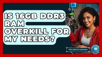 Is 16GB DDR3 RAM Overkill For My Needs? - Your Computer Companion