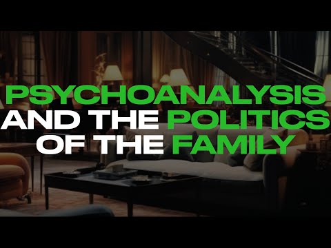 PSYCHOANALYSIS AND THE POLITICS OF THE FAMILY (w/ Daniel Tutt)