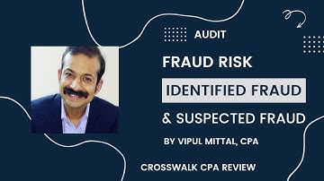 CPA Exam Video: Fraud Risk – Identifed/Suspected Fraud (Audit)