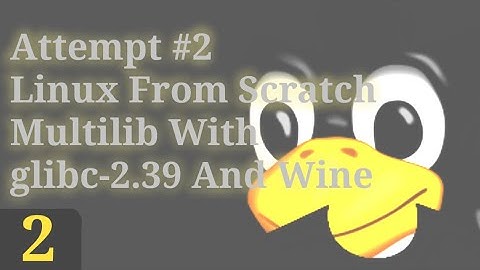 Part 2 | ATTEMPT NO.2 Linux From Scratch Multilib With glibc-2.39 And Wine