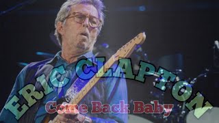 Video thumbnail of "ERIC CLAPTON  Come Back Baby"