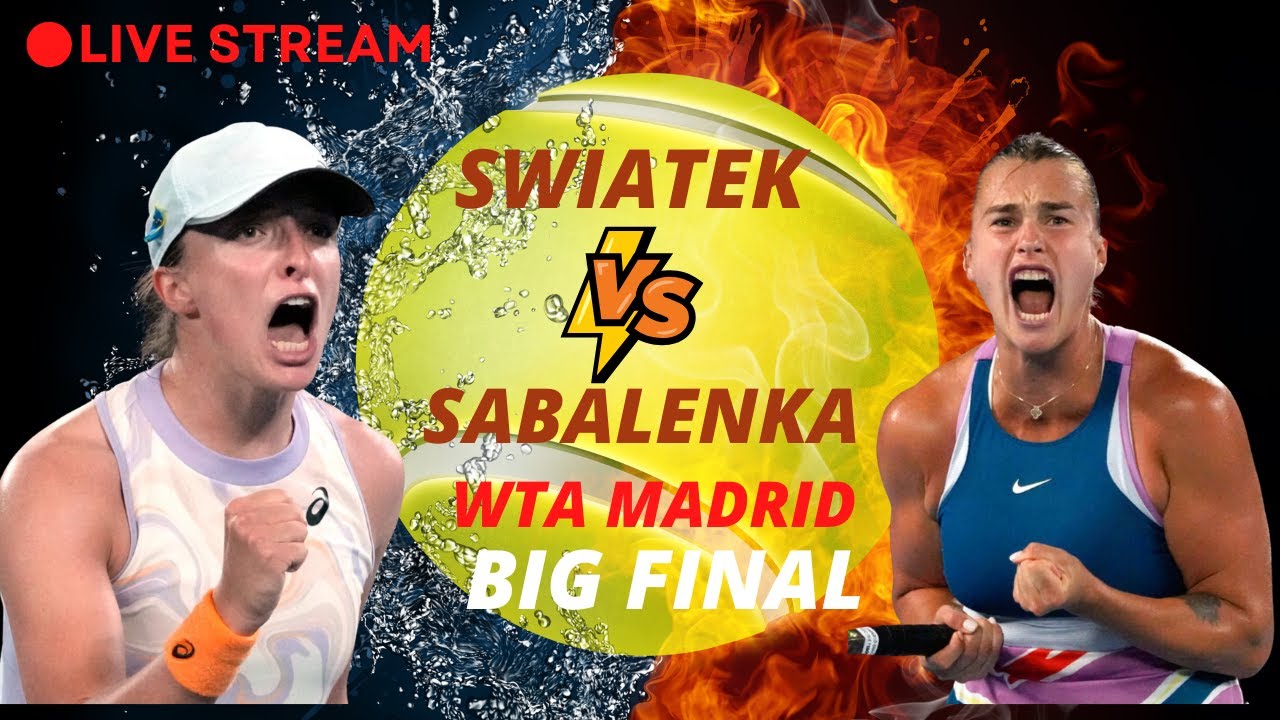 WTA LIVE IGA SWIATEK VS ARYNA SABALENKA WTA MADRID 2023 LIVE TENNIS MATCH PREVIEW STREAM