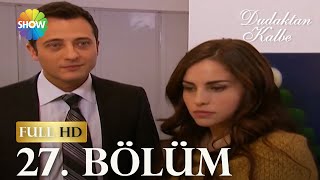 Dudaktan Kalbe 27. Bölüm (FULL HD)