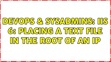 DevOps & SysAdmins: IIS 6: placing a text file in the root of an IP (2 Solutions!!)