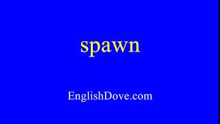 How to pronounce spawn in American English.