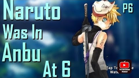 What If Naruto Was In Anbu At 6 Part 6