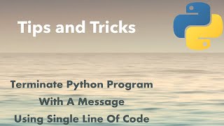 Python Tip: Terminate Python Program With A Message  Using Single Line Of Code