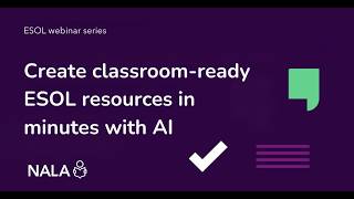 NALA webinar: Create classroom-ready ESOL resources in minutes with AI.