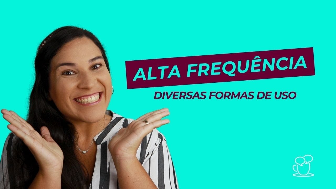 Alta frequência: Diversas formas de aplicação [Aula]