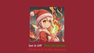 Set It Off - This christmas I’ll Burn it To The Ground (speed up + pitched)