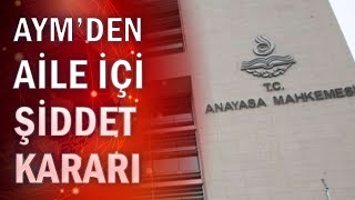 AYM, eşe karşı şiddette 'şikayete gerek yok' dedi