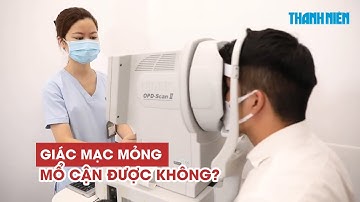 Giác mạc mỏng có thể mổ cận được không?